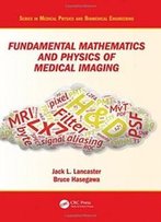 Fundamental Mathematics And Physics Of Medical Imaging (Series In Medical Physics And Biomedical Engineering)