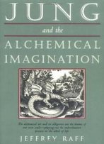 Jung And The Alchemical Imagination (Jung On The Hudson Book Series)
