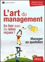 L'Art Du Management : En Finir Avec Les Idees Recues ! : Manager Au Quotidien