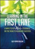Learning In The Fast Lane: 8 Ways To Put All Students On The Road To Academic Success