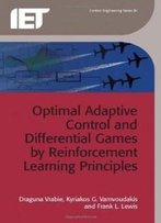 Optimal Adaptive Control And Differential Games By Reinforcement Learning Principles (Control Engineering)