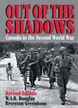 Out Of The Shadows: Canada In The Second World War
