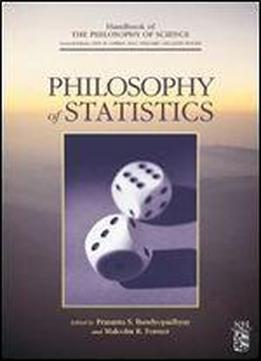 Philosophy Of Statistics, Volume 7 (handbook Of The Philosophy Of Science)