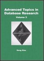 Advanced Topics In Database Research, Vol. 3 (Advanced Topics In Database Research Series)