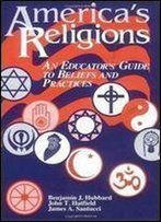 America's Religions: An Educator's Guide To Beliefs And Practices