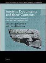 Ancient Documents And Their Contexts: First North American Congress Of Greek And Latin Epigraphy (2011) (Brill Studies In Greek And Roman Epigraphy)