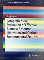 Comprehensive Evaluation Of Effective Biomass Resource Utilization And Optimal Environmental Policies (Springerbriefs In Economics)