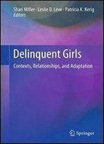 Delinquent Girls: Contexts, Relationships, And Adaptation