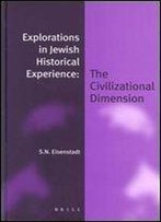 Explorations In Jewish Historical Experience: The Civilizational Dimension (Jewish Identities In A Changing World,)