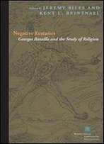 Negative Ecstasies: Georges Bataille And The Study Of Religion (Perspectives In Continental Philosophy (Fup))