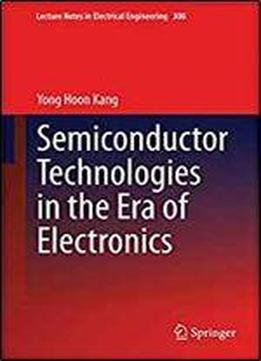 Semiconductor Technologies In The Era Of Electronics (lecture Notes In Electrical Engineering)