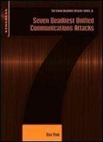 Seven Deadliest Unified Communications Attacks (Seven Deadliest Attacks)