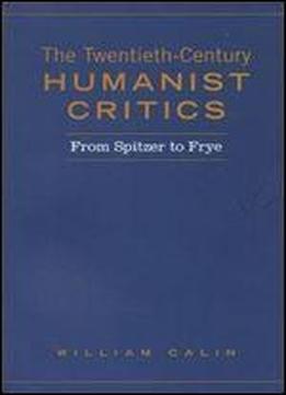 Twentieth-century Humanist Critics: From Spitzer To Frye (heritage)