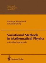 Variational Methods In Mathematical Physics: A Unified Approach (Theoretical And Mathematical Physics)