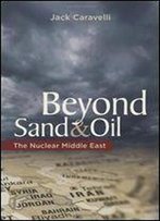 Beyond Sand And Oil: The Nuclear Middle East (Praeger Security International)