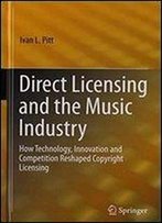 Direct Licensing And The Music Industry: How Technology, Innovation, And Competition Reshaped Copyright Licensing