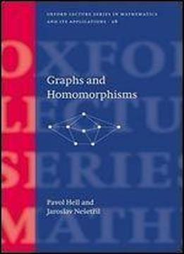 Graphs And Homomorphisms (oxford Lecture Series In Mathematics And Its Applications)
