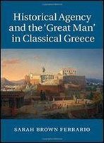 Historical Agency And The 'Great Man' In Classical Greece