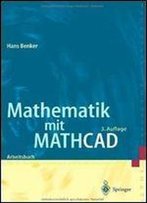 Mathematik Mit Mathcad: Arbeitsbuch Fur Studierende, Ingenieure Und Naturwissenschaftler