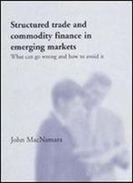 Structured Trade And Commodity Finance In Emerging Markets: What Can Go Wrong And How To Avoid It