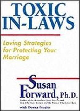 Toxic In-laws: Loving Strategies For Protecting Your Marriage