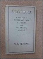Algebra: A Text-Book Of Determinants, Matrices, And Algebraic Forms