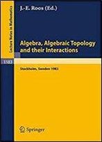 Algebra, Algebraic Topology And Their Interactions: Proceedings Of A Conference Held In Stockholm, Aug. 3 - 13, 1983, And Later Developments (Lecture Notes In Mathematics)