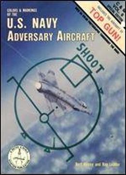 Colors & Markings Of The U.s. Navy Adversary Aircraft, Includes The Aircraft Of Top Gun (c&m Vol. 6)