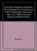 Complex Algebraic Varieties: Proceedings Of A Conference Held In Bayreuth, Germany, April 2-6, 1990 (Lecture Notes In Mathematics) (English And French Edition)