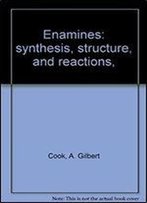Enamines: Synthesis, Structure, And Reactions