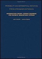 Information Theory: Coding Theorems For Discrete Memoryless Systems. Probability And Mathematical Statistics. A Series Of Monographs And Textbooks