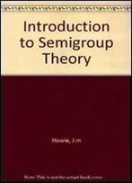 Introduction To Semigroup Theory