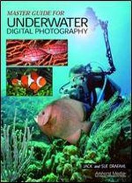 Master Guide For Underwater Digital Photography