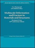 Multiscale Deformation And Fracture In Materials And Structures - The James R. Rice 60th Anniversary Volume (Solid Mechanics And Its Applications, Volume 84)