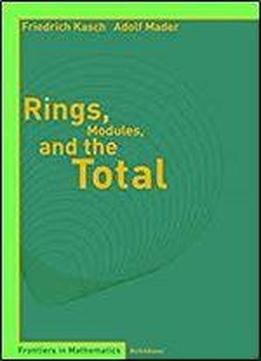 Rings, Modules, And The Total (frontiers In Mathematics)