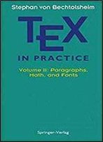 Tex In Practice: Volume Ii: Paragraphs, Math And Fonts (Monographs In Visual Communication)