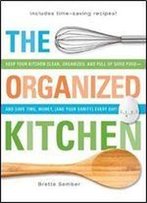 The Organized Kitchen: Keep Your Kitchen Clean, Organized, And Full Of Good Foodand Save Time, Money Every Day!