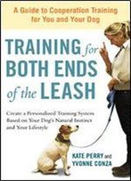 Training For Both Ends Of The Leash: A Guide To Cooperation Training For You And Your Dog