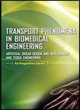 Transport Phenomena In Biomedical Engineering: Artificial Organ Design And Development, And Tissue Engineering