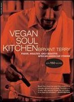 Vegan Soul Kitchen: Fresh, Healthy, And Creative African-American Cuisine