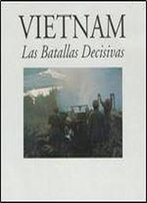 Vietnam: Las Batallas Decisivas