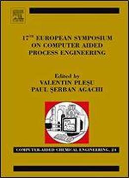 17th European Symposium On Computed Aided Process Engineering, Volume 24 (computer Aided Chemical Engineering)