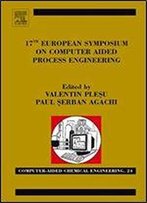 17th European Symposium On Computed Aided Process Engineering, Volume 24 (Computer Aided Chemical Engineering)