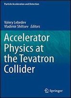 Accelerator Physics At The Tevatron Collider (Particle Acceleration And Detection)