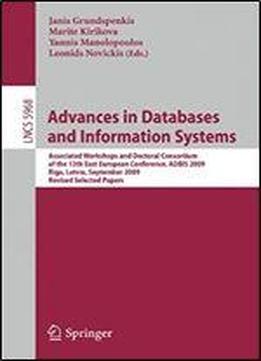Advances In Databases And Information Systems: Associated Workshops And Doctoral Consortium Of The 13th East European Conference, Adbis 2009, Riga, ... Papers (lecture Notes In Computer Science)