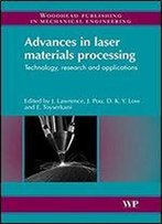 Advances In Laser Materials Processing: Technology, Research And Application (Woodhead Publishing Series In Welding And Other Joining Technologies)