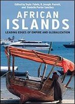 African Islands: Leading Edges Of Empire And Globalization