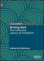 Birthing Work: The Collective Labour Of Childbirth