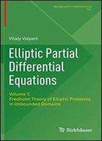 Elliptic Partial Differential Equations: Volume 1: Fredholm Theory Of Elliptic Problems In Unbounded Domains