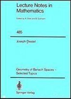 Geometry Of Banach Spaces: Selected Topics (Lecture Notes In Mathematics, Vol. 485)